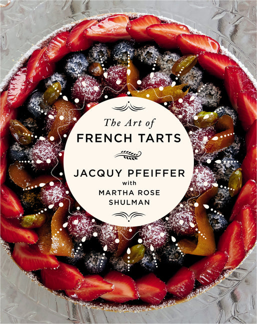 The Art of French Tarts: A Cookbook