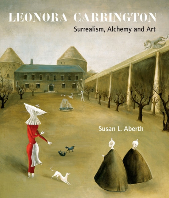 Leonora Carrington: Surrealism, Alchemy and Art - Ingram