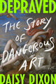 Depraved: The Story of Dangerous Art