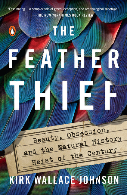 The Feather Thief: Beauty, Obsession, and the Natural History Heist of the Century - Ingram