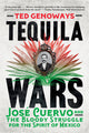 Tequila Wars: José Cuervo and the Bloody Struggle for the Spirit of Mexico