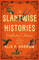 The Slantwise Histories: Collected Stories