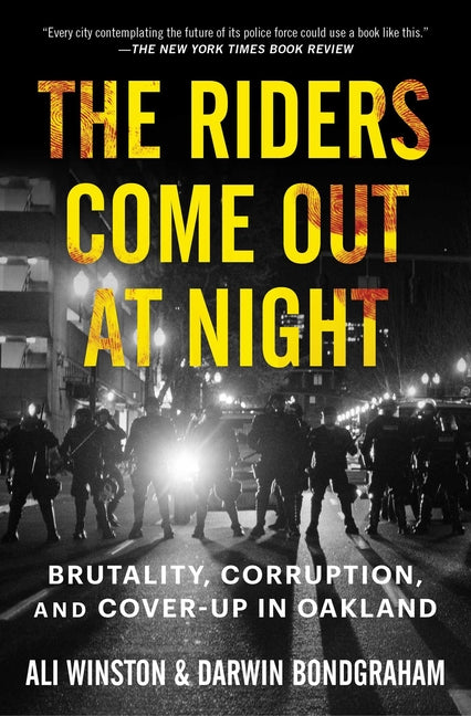 The Riders Come Out at Night: Brutality, Corruption, and Cover-Up in Oakland - Ingram