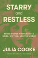Starry and Restless: Three Women Who Changed Work, Writing, and the World - Ingram