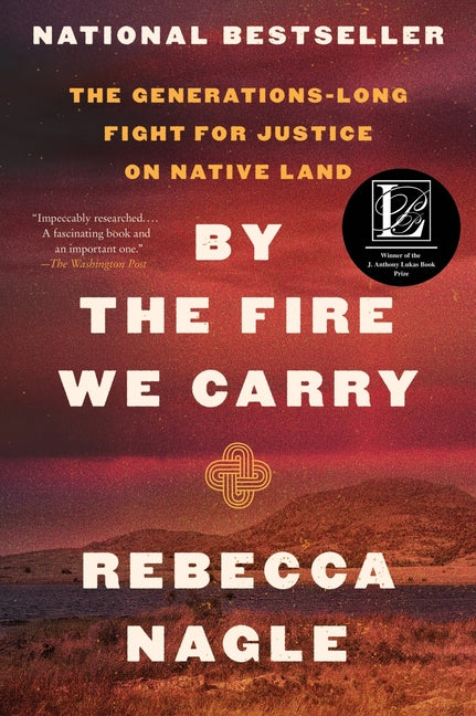 By the Fire We Carry: The Generations-Long Fight for Justice on Native Land - Ingram