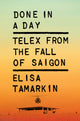 Done in a Day: Telex from the Fall of Saigon - Ingram