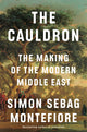 The Cauldron: The Making of the Modern Middle East