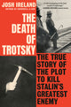 The Death of Trotsky: The True Story of the Plot to Kill Stalin's Greatest Enemy - Ingram