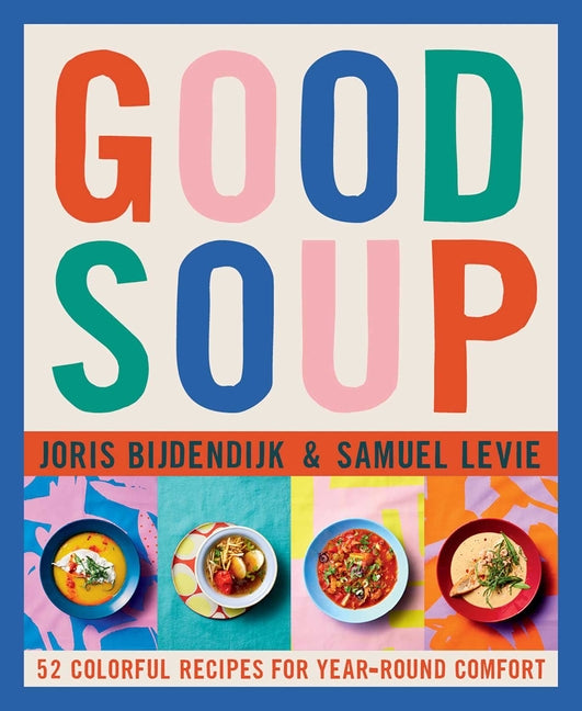 Good Soup: 52 Colorful Recipes for Year-Round Comfort (Soups and Stews Cookbook) - Ingram