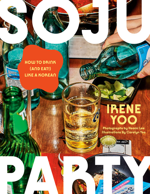 Soju Party: A James Beard Award Winner: How to Drink (and Eat!) Like a Korean: A Cookbook