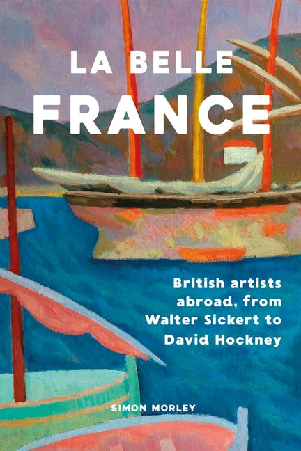 La Belle France: British Artists Abroad, from Walter Sickert to David Hockney - Ingram