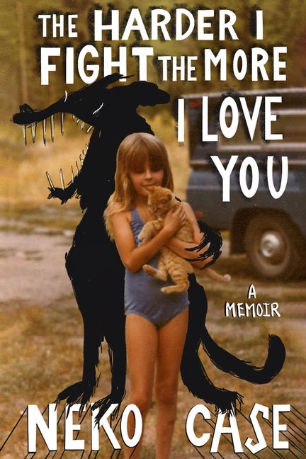 The Harder I Fight the More I Love You: A Memoir - Ingram