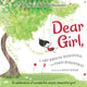 Dear Girl: A Celebration of Wonderful, Smart, Beautiful You! - Ingram