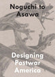 Noguchi to Asawa: Designing Postwar America