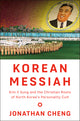 Korean Messiah: Kim Il Sung and the Christian Roots of North Korea's Personality Cult - Ingram