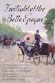 Twilight of the Belle Epoque: The Paris of Picasso, Stravinsky, Proust, Renault, Marie Curie, Gertrude Stein, and Their Friends through the Great War