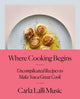 Where Cooking Begins: Uncomplicated Recipes to Make You a Great Cook: A Cookbook - Ingram
