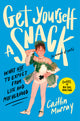 Get Yourself a Snack: What Not to Expect from Life and Motherhood