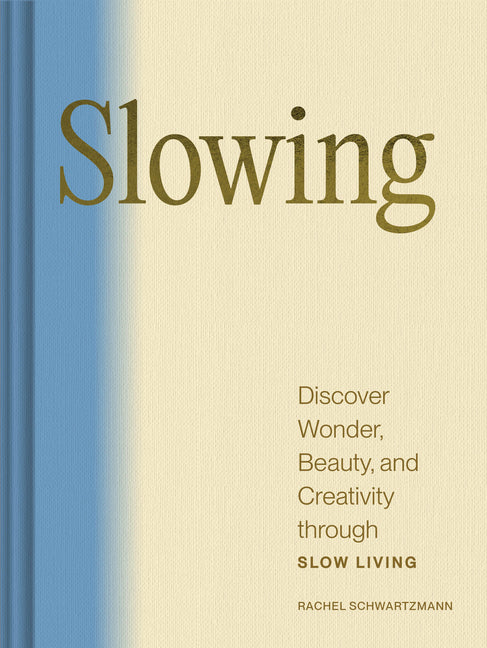 Slowing: Discover Wonder, Beauty, and Creativity Through Slow Living - Ingram