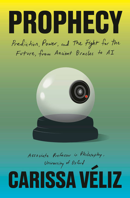 Prophecy: Prediction, Power, and the Fight for the Future, from Ancient Oracles to AI - Ingram