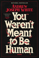 You Weren't Meant to Be Human - Ingram