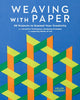 Weaving with Paper: 30 Projects to Expand Your Creativity with Inventive Techniques, Intriguing Prompts, and Inspiring Works of Art