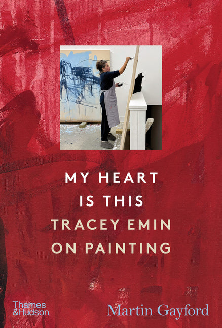 My Heart Is This: Tracey Emin on Painting - Ingram
