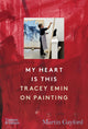 My Heart Is This: Tracey Emin on Painting - Ingram