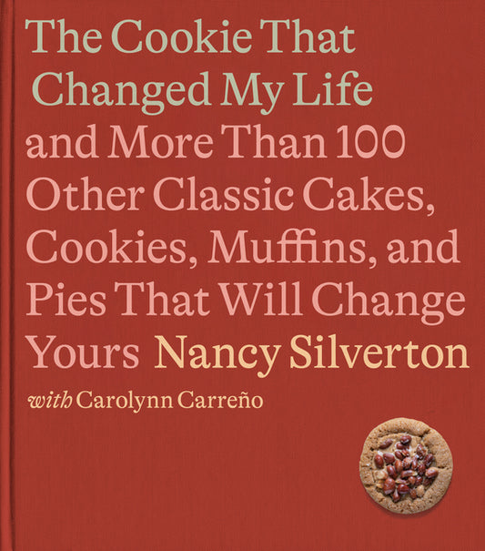 The Cookie That Changed My Life: And More Than 100 Other Classic Cakes, Cookies, Muffins, and Pies That Will Change Yours: A Cookbook - Ingram