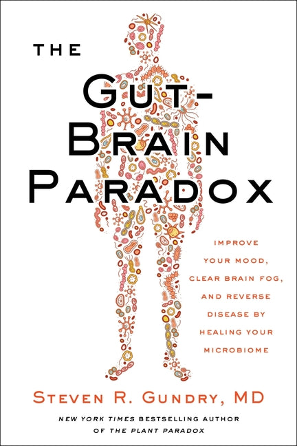The Gut-Brain Paradox: Improve Your Mood, Clear Brain Fog, and Reverse Disease by Healing Your Microbiome - Ingram