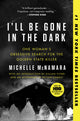I'll Be Gone in the Dark: One Woman's Obsessive Search for the Golden State Killer - Ingram