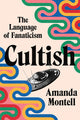 Cultish: The Language of Fanaticism - Ingram
