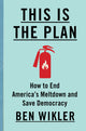 This Is the Plan: How to End America's Meltdown and Save Democracy