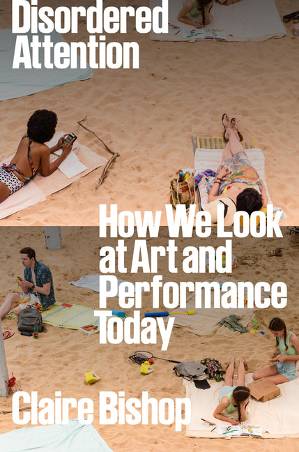 Disordered Attention: How We Look at Art and Performance Today - Ingram