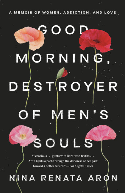 Good Morning, Destroyer of Men's Souls: A Memoir of Women, Addiction, and Love - Ingram