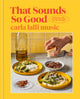 That Sounds So Good: 100 Real-Life Recipes for Every Day of the Week: A Cookbook - Ingram