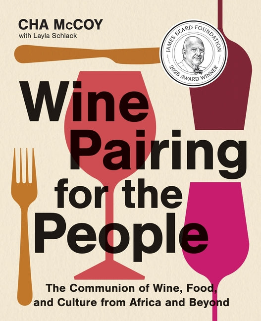 Wine Pairing for the People: The Communion of Wine, Food, and Culture from Africa and Beyond